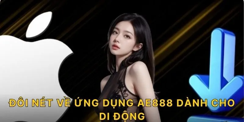 Đôi nét về ứng dụng AE888 dành cho di động